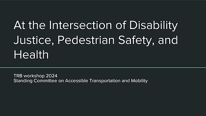 Slide preview for: At the Intersection of Disability Justice, Pedestrian Safety, and Health